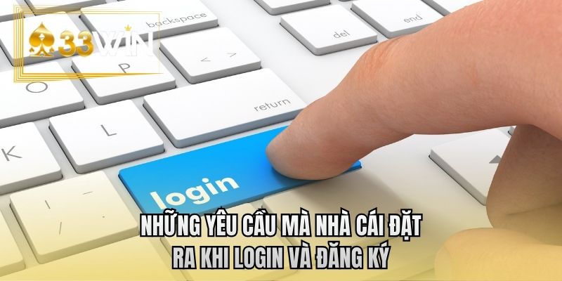 Những yêu cầu mà nhà cái đặt ra khi login và đăng ký