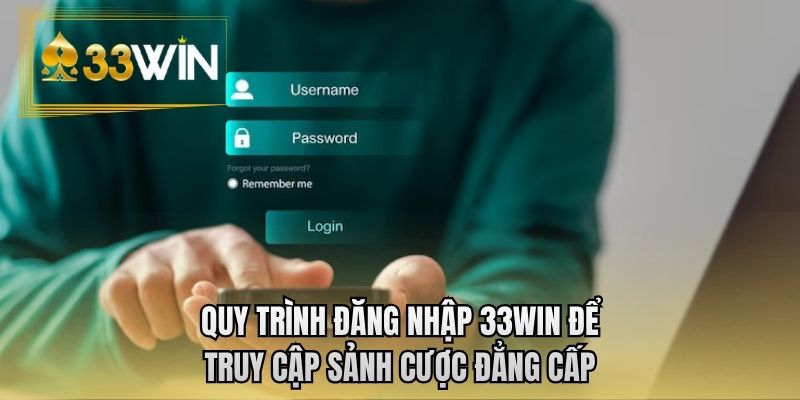 Quy trình đăng nhập 33WIN để truy cập sảnh cược đẳng cấp