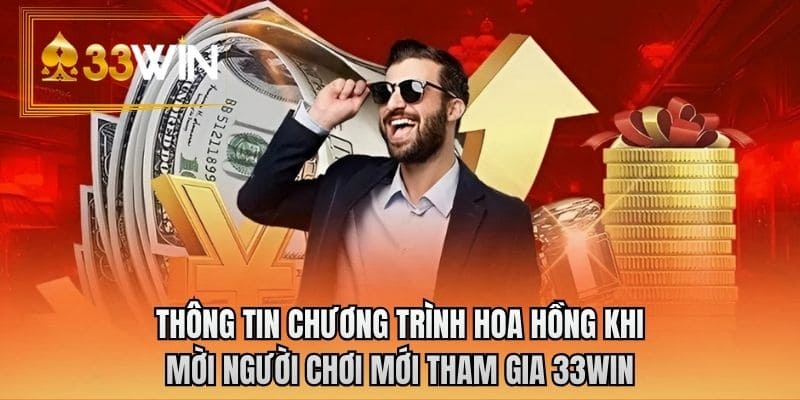 Thông tin chương trình hoa hồng khi mời người chơi mới tham gia 33WIN