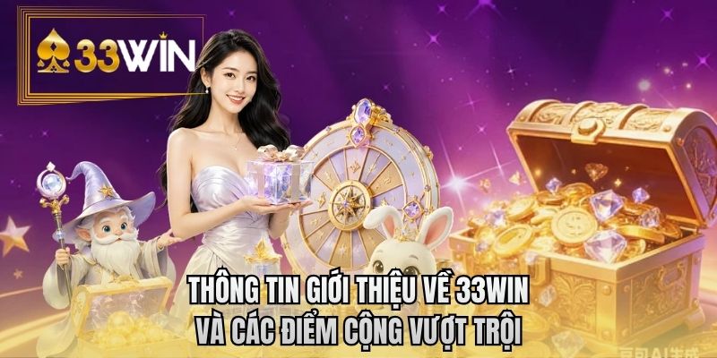 Thông tin giới thiệu về 33WIN và các điểm cộng vượt trội